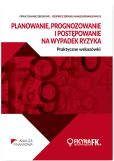 Planowanie prognozowanie i postępowanie na wypadek ryzyka Praktyczne wskazówki Planowanie prognozowanie i postępowanie na wypadek ryzyka Praktyczne wskazówki