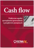 CASH FLOW Praktyczne aspekty sporządzania sprawozdania z przepływów pieniężnych CASH FLOW Praktyczne aspekty sporządzania sprawozdania z przepływów pieniężnych