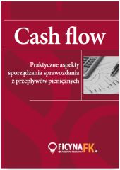 CASH FLOW Praktyczne aspekty sporządzania sprawozdania z przepływów pieniężnych CASH FLOW Praktyczne aspekty sporządzania sprawozdania z przepływów pieniężnych