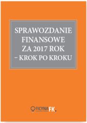 Sprawozdanie finansowe za 2017 rok krok po kroku Sprawozdanie finansowe za 2017 rok krok po kroku