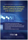 Jak zorganizować współpracę szkoły z policją, by pomagać, a nie straszyć uczniów? Jak zorganizować współpracę szkoły z policją, by pomagać, a nie straszyć uczniów?