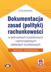Dokumentacja zasad (polityki) rachunkowości w jednostkach budżetowych i samorządowych zakładach budżetowych Dokumentacja zasad (polityki) rachunkowości w jednostkach budżetowych i samorządowych zakładach budżetowych