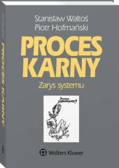 Proces karny. Zarys systemu Proces karny. Zarys systemu