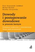 Dowody i postępowanie dowodowe w procesie karnym. Komentarz praktyczny z orzecznictwem. Wzory pism procesowych Dowody i postępowanie dowodowe w procesie karnym. Komentarz praktyczny z orzecznictwem. Wzory pism procesowych