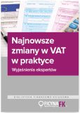 Najnowsze zmiany w VAT w praktyce Wyjaśnienia ekspertów Najnowsze zmiany w VAT w praktyce Wyjaśnienia ekspertów