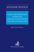 Pacjent jako beneficjent ograniczeń jawności elektronicznej dokumentacji medycznej Pacjent jako beneficjent ograniczeń jawności elektronicznej dokumentacji medycznej