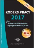 Kodeks pracy 2017 Ustawa o minimalnym wynagrodzeniu za pracę Ujednolicone przepisy z komentarzem Kodeks pracy 2017 Ustawa o minimalnym wynagrodzeniu za pracę Ujednolicone przepisy z komentarzem