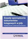 Zasady sporządzania dokumentów księgowych w JSFP Przykłady wzorów z praktycznym komentarzem Zasady sporządzania dokumentów księgowych w JSFP Przykłady wzorów z praktycznym komentarzem