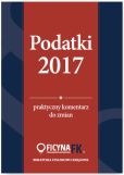 Podatki 2017 Praktyczny komentarz do zmian Podatki 2017 Praktyczny komentarz do zmian