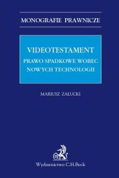 Videotestament Prawo spadkowe wobec nowych technologii Videotestament Prawo spadkowe wobec nowych technologii