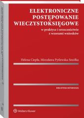 Elektroniczne postępowanie wieczystoksięgowe w praktyce i, Helena Ciepła Elektroniczne postępowanie wieczystoksięgowe w praktyce i, Helena Ciepła