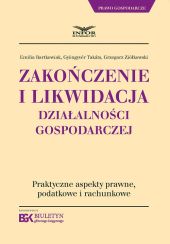 Zakończenie i likwidacja działalności gospodarczej. Praktyczne aspekty prawne, podatkowe i rachunkowe. Zakończenie i likwidacja działalności gospodarczej. Praktyczne aspekty prawne, podatkowe i rachunkowe.