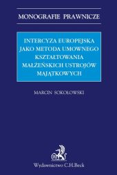 Intercyza europejska jako metoda kształtowania małżeńskich ustrojów majątkowych Intercyza europejska jako metoda kształtowania małżeńskich ustrojów majątkowych
