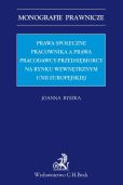 Prawa społeczne pracownika a prawa pracodawcy-przedsiębiorcy na rynku wewnętrznym Unii Europejskiej Prawa społeczne pracownika a prawa pracodawcy-przedsiębiorcy na rynku wewnętrznym Unii Europejskiej