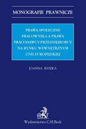 Prawa społeczne pracownika a prawa pracodawcy-przedsiębiorcy na rynku wewnętrznym Unii Europejskiej Prawa społeczne pracownika a prawa pracodawcy-przedsiębiorcy na rynku wewnętrznym Unii Europejskiej