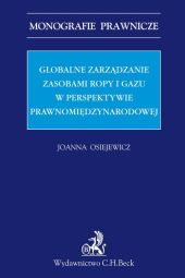 Globalne zarządzanie zasobami ropy i gazu w perspektywie prawnomiędzynarodowej Globalne zarządzanie zasobami ropy i gazu w perspektywie prawnomiędzynarodowej