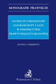 Globalne zarządzanie zasobami ropy i gazu w perspektywie prawnomiędzynarodowej Globalne zarządzanie zasobami ropy i gazu w perspektywie prawnomiędzynarodowej