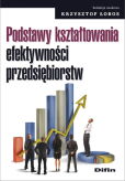 Podstawy kształtowania efektywności przedsiębiorstw Podstawy kształtowania efektywności przedsiębiorstw