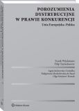 Porozumienia dystrybucyjne w prawie konkurencji. Unia Europejska-Polska Porozumienia dystrybucyjne w prawie konkurencji. Unia Europejska-Polska