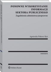 Ponowne wykorzystanie informacji sektora publicznego. Zagadnienia administracyjnoprawne Ponowne wykorzystanie informacji sektora publicznego. Zagadnienia administracyjnoprawne