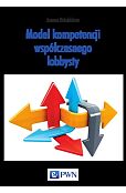 Model kompetencji współczesnego lobbysty Model kompetencji współczesnego lobbysty
