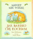Nawet nie wiesz, jak bardzo Cię kocham Nawet nie wiesz, jak bardzo Cię kocham