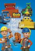 Bob Budowniczy Moja kolekcja bajek Bob Budowniczy Moja kolekcja bajek