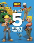 Bob Budowniczy Bajki 5 minut przed snem Bob Budowniczy Bajki 5 minut przed snem