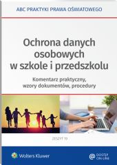 Ochrona danych osobowych w szkole i przedszkolu. Komentarz praktyczny, wzory dokumentów, procedury Ochrona danych osobowych w szkole i przedszkolu. Komentarz praktyczny, wzory dokumentów, procedury