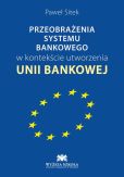 Przeobrażenia systemu bankowego w kontekście utworzenia unii bankowej Przeobrażenia systemu bankowego w kontekście utworzenia unii bankowej