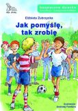 Jak pomyślę, tak zrobię Jak pomyślę, tak zrobię
