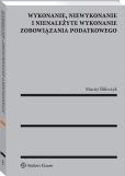 Wykonanie, niewykonanie i nienależyte wykonanie zobowiązania podatkowego Wykonanie, niewykonanie i nienależyte wykonanie zobowiązania podatkowego