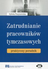 Zatrudnianie pracowników tymczasowych praktyczny poradnik Zatrudnianie pracowników tymczasowych praktyczny poradnik