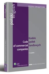 Kodeks spółek handlowych. Code of Commercial Companies. Polsko - angielski Kodeks spółek handlowych. Code of Commercial Companies. Polsko - angielski