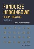 Fundusze hedgingowe. Teoria i praktyka (wyd. II) Fundusze hedgingowe. Teoria i praktyka (wyd. II)
