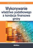 Wykonywanie władztwa podatkowego a kondycja finansowa gminy Wykonywanie władztwa podatkowego a kondycja finansowa gminy