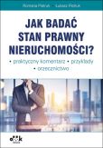 Jak badać stan prawny nieruchomości Praktyczny komentarz Przykłady Orzecznictwo Jak badać stan prawny nieruchomości Praktyczny komentarz Przykłady Orzecznictwo