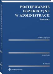 Postępowanie egzekucyjne w administracji. Komentarz Postępowanie egzekucyjne w administracji. Komentarz