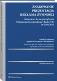 Znakowanie, prezentacja, reklama żywności. Komentarz do rozporządzenia Parlamentu Europejskiego i Rady (UE) nr 1169/2011 Znakowanie, prezentacja, reklama żywności. Komentarz do rozporządzenia Parlamentu Europejskiego i Rady (UE) nr 1169/2011
