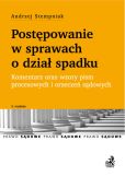 Postępowanie w sprawach o dział spadku. Komentarz oraz wzory pism procesowych i orzeczeń sądowych Postępowanie w sprawach o dział spadku. Komentarz oraz wzory pism procesowych i orzeczeń sądowych