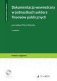 Dokumentacja wewnętrzna w jednostkach sektora finansów publicznych + płyta CD Dokumentacja wewnętrzna w jednostkach sektora finansów publicznych + płyta CD