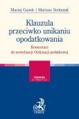 Klauzula przeciwko unikaniu opodatkowania Komentarz do nowelizacji Ordynacji podatkowej Klauzula przeciwko unikaniu opodatkowania Komentarz do nowelizacji Ordynacji podatkowej