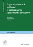 Organ administracji publicznej w postępowaniu sądowoadministracyjnym + płyta CD Organ administracji publicznej w postępowaniu sądowoadministracyjnym + płyta CD