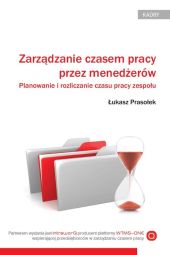 Zarządzanie czasem pracy przez menedżerów. Planowanie i rozliczanie czasu pracy zespołu Zarządzanie czasem pracy przez menedżerów. Planowanie i rozliczanie czasu pracy zespołu