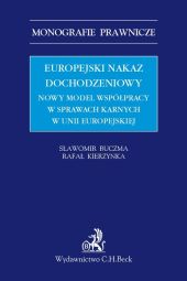 Europejski nakaz dochodzeniowy. Nowy model współpracy w sprawach karnych w Unii Europejskiej Europejski nakaz dochodzeniowy. Nowy model współpracy w sprawach karnych w Unii Europejskiej
