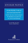 Europejski nakaz dochodzeniowy. Nowy model współpracy w sprawach karnych w Unii Europejskiej Europejski nakaz dochodzeniowy. Nowy model współpracy w sprawach karnych w Unii Europejskiej
