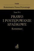 Tom IV B. Prawo i postępowanie spadkowe. Komentarz Tom IV B. Prawo i postępowanie spadkowe. Komentarz