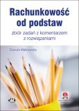 Rachunkowość od podstaw - zbiór zadań z komentarzem z rozwiązaniami Rachunkowość od podstaw - zbiór zadań z komentarzem z rozwiązaniami