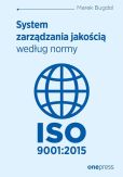 System zarządzania jakością według normy ISO 9001:2015 System zarządzania jakością według normy ISO 9001:2015