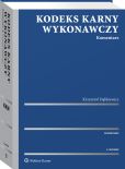 Kodeks karny wykonawczy. Komentarz Kodeks karny wykonawczy. Komentarz